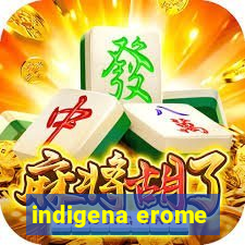 indigena erome